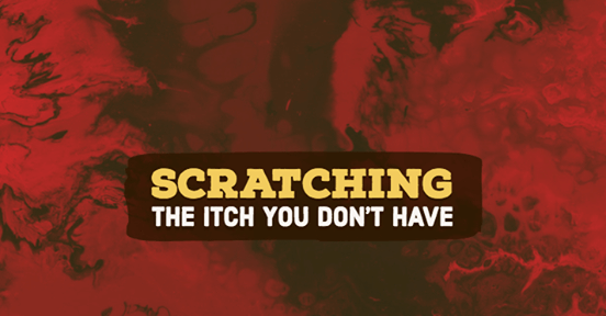 Scratching The Itch You Don't Have