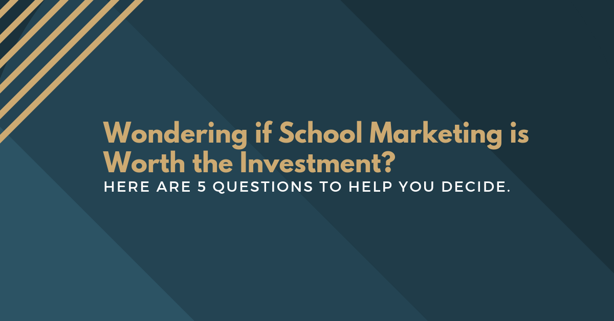 Wondering if it is Worth Investing In Enrollment Marketing? Here are 5 Questions to Help You Decide.