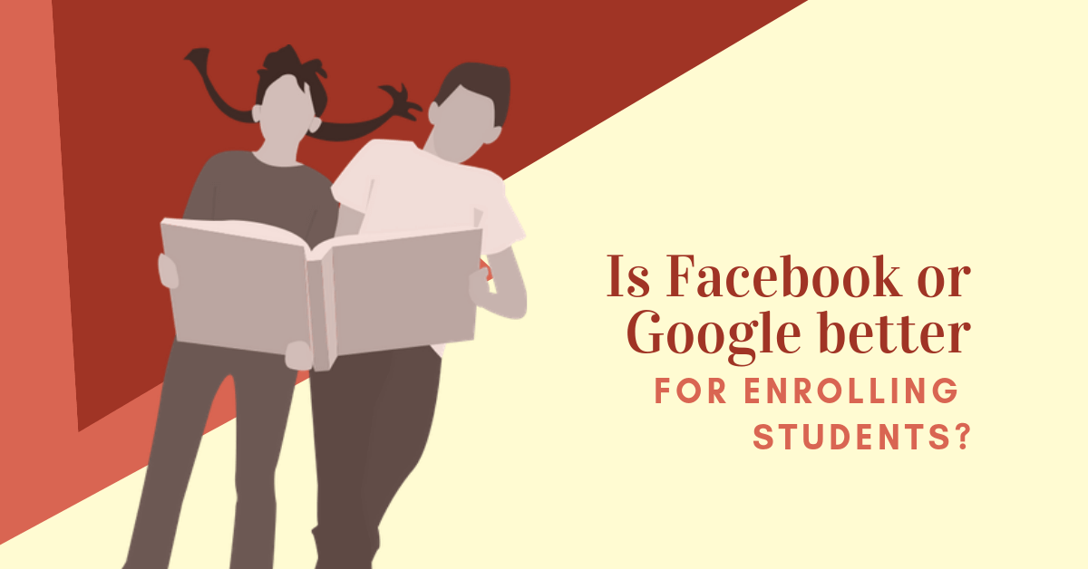 Is Facebook or Google better for enrolling students?