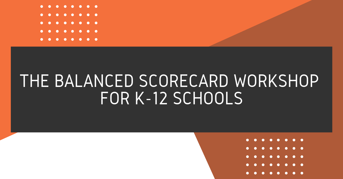 How to Run a Balanced Scorecard Workshop For Your School's Leadership Team