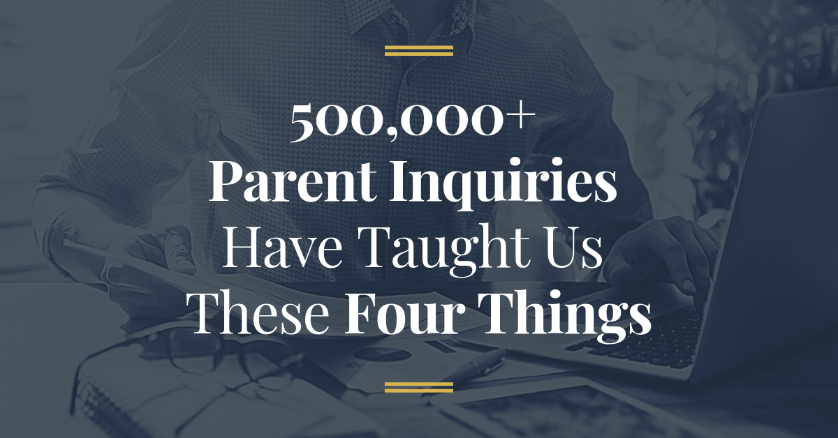 500,000+ Parent Inquiries Have Taught Us These Four Things