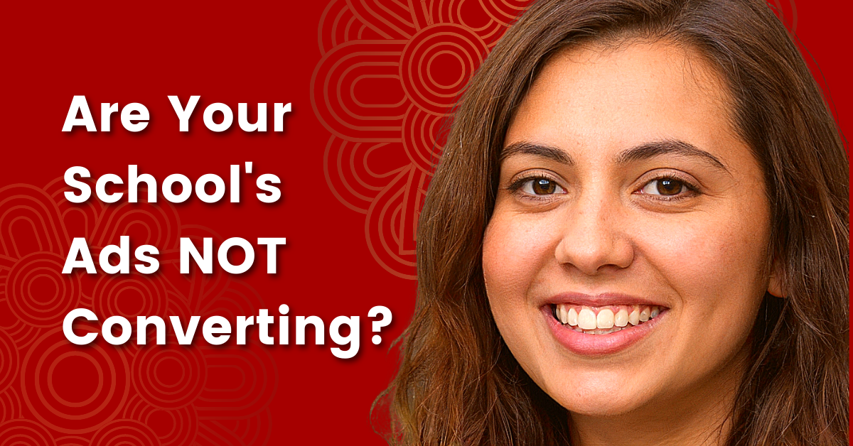 Are your school's ads NOT converting?