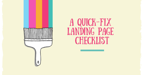 A Quick-Fix Landing Page Checklist: Don’t Send Prospects to Your Website. Do This Instead…
