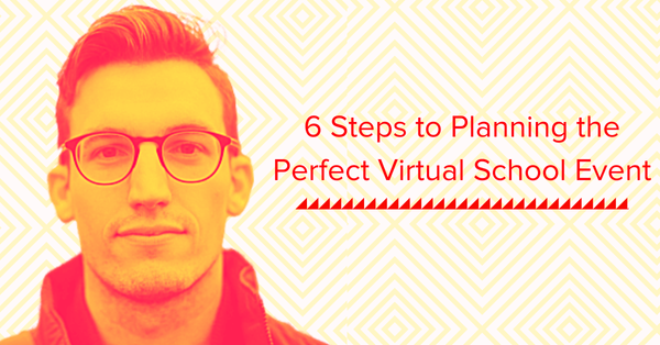 6 Steps in Planning the Perfect Virtual School Event