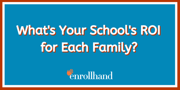 What's Your School's ROI  for Each Family?