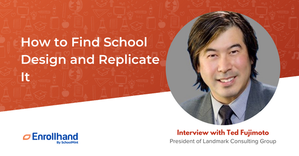 How to Find a School Design and Replicate It, with Ted Fujimoto